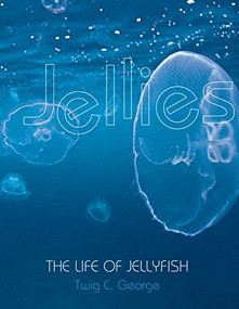 Jellies (The Life of Jellyfish) by Twig George, 9780761314851
