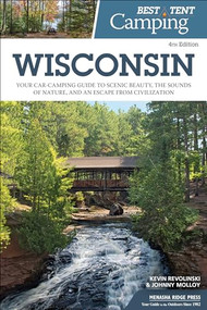 Best Tent Camping: Wisconsin (Your Car-Camping Guide to Scenic Beauty, the Sounds of Nature, and an Escape from Civilization) by Kevin Revolinski, Johnny Molloy, 9781634041430