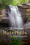 Waterfalls of Michigan (A Guide to More Than 130 Waterfalls in the Great Lakes State) by Greg Kretovic, 9781591937715