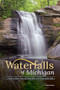 Waterfalls of Michigan (A Guide to More Than 130 Waterfalls in the Great Lakes State) by Greg Kretovic, 9781591937715