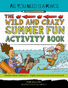 All You Need Is a Pencil: The Wild and Crazy Summer Fun Activity Book by Mark Shulman, 9781623540920
