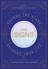 The Signs (Decode the Stars, Reframe Your Life) by Carolyne Faulkner, 9780525619307