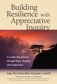 Building Resilience with Appreciative Inquiry  (A Leadership Journey through Hope, Despair, and Forgiveness) by Joan Mcarthur-Blair, Jeanie Cockell, David Cooperrider, 9781523082551