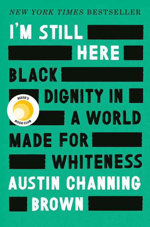 I'm Still Here (Black Dignity in a World Made for Whiteness) by Austin Channing Brown, 9781524760854