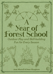 A Year of Forest School (Outdoor Play and Skill-building Fun for Every Season) by Jane Worroll, Peter Houghton, 9781786781314
