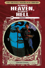 The Michael Moorcock Library: Erekose: The Swords of Heaven, The Flowers of Hell by Michael Moorcock, Howard Chaykin, 9781782763307