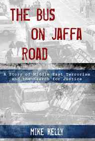 The Bus on Jaffa Road (A Story of Middle East Terrorism and the Search for Justice) by Mike Kelly, 9780762780372