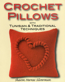 Crochet Pillows with Tunisian & Traditional Techniques by Sharon Hernes Silverman, 9780811706469
