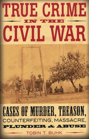 True Crime in the Civil War by Tobin T. Buhk, 9780811710190