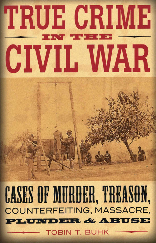True Crime in the Civil War by Tobin T. Buhk, 9780811710190