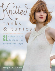 Knitted Tanks & Tunics (21 Crisp, Cool Designs for Sleeveless Tops) by Angela Hahn, 9780811717977