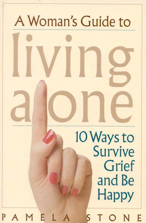 A Woman's Guide to Living Alone (10 Ways to Survive Grief and Be Happy) by Pamela Stone, 9780878332502