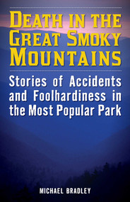 Death in the Great Smoky Mountains (Stories of Accidents and Foolhardiness in the Most Popular Park) by Michael R. Bradley, 9781493023752
