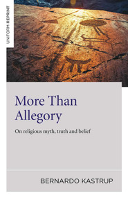 More Than Allegory (On Religious Myth, Truth And Belief) by Bernardo Kastrup, 9781785352874