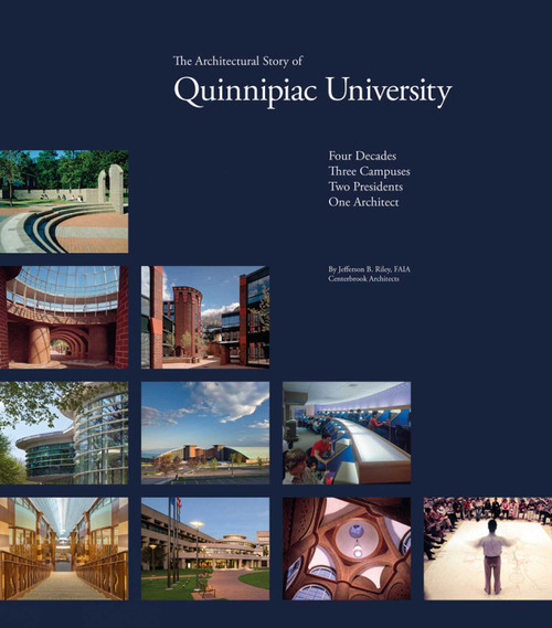 The Architectural Story of Quinnipiac University (Four Decades, Three Campuses, Two Presidents, One Architect) by Jefferson B. Riley, Centerbrook Architects, 9781864707373