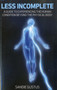Less Incomplete (A Guide to Experiencing the Human Condition beyond the Physical Body) by Sandie Gustus, 9781846943515