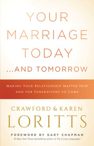 Your Marriage Today. . .And Tomorrow (Making Your Relationship Matter Now and for Generations to Come) by Crawford Loritts, Karen Loritts, Gary Chapman, 9780802418159