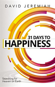 31 Days to Happiness (How to Find What Really Matters in Life) - 9780785224846 by Dr.  David Jeremiah, 9780785224846