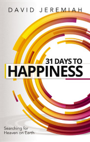 31 Days to Happiness (How to Find What Really Matters in Life) - 9780785224846 by Dr.  David Jeremiah, 9780785224846