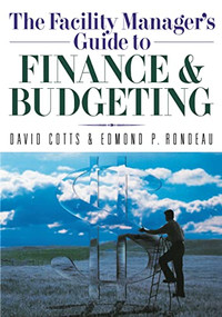 The Facility Manager's Guide to Finance and Budgeting by David G. Cotts, Ed Rondeau, 9780814401590