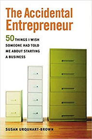 The Accidental Entrepreneur (The 50 Things I Wish Someone Had Told Me About Starting a Business) by Susan URQUHART-BROWN, 9780814401675