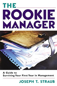 The Rookie Manager (A Guide to Surviving Your First Year in Management) by Joseph T. STRAUB, 9780814409848