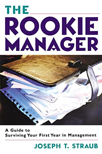 The Rookie Manager (A Guide to Surviving Your First Year in Management) by Joseph T. STRAUB, 9780814409848