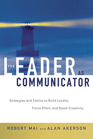 The Leader as Communicator (Strategies and Tactics to Build Loyalty, Focus Effort, and Spark Creativity) by Robert MAI, Alan Akerson, 9780814409961