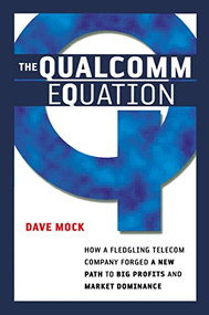 The Qualcomm Equation (How a Fledgling Telecom Company Forged a New Path to Big Profits and Market Dominance) by Dave MOCK, 9780814409978