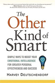 The Other Kind of Smart (Simple Ways to Boost Your Emotional Intelligence for Greater Personal Effectiveness and Success) by Harvey Deutschendorf, 9780814414057