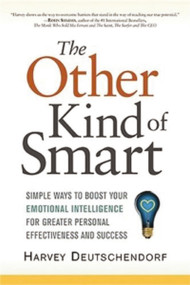 The Other Kind of Smart (Simple Ways to Boost Your Emotional Intelligence for Greater Personal Effectiveness and Success) by Harvey Deutschendorf, 9780814414057