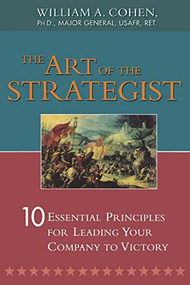 The Art of the Strategist (10 Essential Principles for Leading Your Company to Victory) by William Cohen, 9780814414095