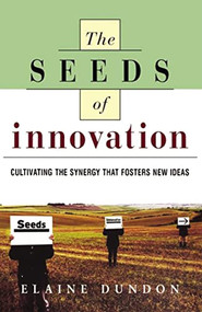 The Seeds of Innovation (Cultivating the Synergy That Fosters New Ideas) by Elaine Dundon, 9780814415719