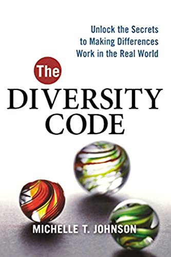 The Diversity Code (Unlock the Secrets to Making Differences Work in the Real World) by Michelle T. Johnson, 9780814416327