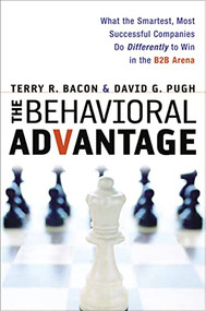 The Behavioral Advantage (What the Smartest, Most Successful Companies Do Differently to Win in the B2B Arena) by Terry Bacon, David Pugh, 9780814416709