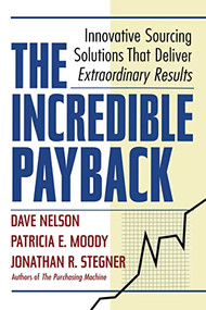 The Incredible Payback (Innovative Sourcing Solutions That Deliver Extraordinary Results) by Dave NELSON, Patricia E. MOODY, Jonathan R. STEGNER, 9780814417027