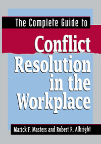 The Complete Guide to Conflict Resolution in the Workplace by Marick F. MASTERS, Robert R. ALBRIGHT, 9780814417188