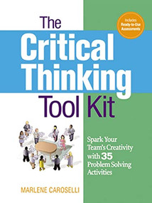 The Critical Thinking Toolkit (Spark Your Team's Creativity with 35 Problem Solving Activities) by Dr.  Marlene Caroselli, 9780814417409