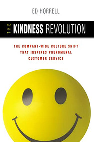The Kindness Revolution (The Company-wide Culture Shift That Inspires Phenomenal Customer Service) by Ed HORRELL, 9780814417898