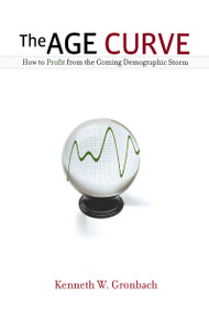 The Age Curve (How to Profit from the Coming Demographic Storm) by Kenneth Gronbach, 9780814417942