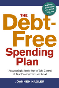 The Debt-Free Spending Plan (An Amazingly Simple Way to Take Control of Your Finances Once and for All) by Joanneh Nagler, 9780814432433