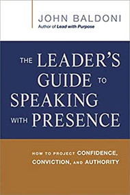 The Leader's Guide to Speaking with Presence (How to Project Confidence, Conviction, and Authority) by John Baldoni, 9780814433799