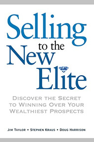 Selling to The New Elite (Discover the Secret to Winning Over Your Wealthiest Prospects) by Dr.  Jim Taylor, Stephen KRAUS, Doug HARRISON, 9780814434772