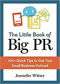 The Little Book of Big PR (100+ Quick Tips to Get Your Business Noticed) by Jennefer Witter, 9780814436219