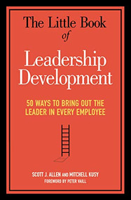 The Little Book of Leadership Development (50 Ways to Bring Out the Leader in Every Employee) by Stephanie Allen, Mitchell KUSY, Peter VAILL, 9780814437834