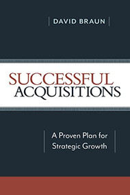 Successful Acquisitions (A Proven Plan for Strategic Growth) by David Braun, 9780814439043