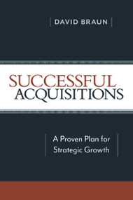 Successful Acquisitions (A Proven Plan for Strategic Growth) by David Braun, 9780814439043