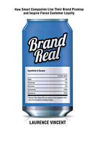 Brand Real (How Smart Companies Live Their Brand Promise and Inspire Fierce Customer Loyalty) by Laurence Vincent, 9780814439265