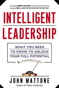 Intelligent Leadership (What You Need to Know to Unlock Your Full Potential) by John Mattone, 9780814439371
