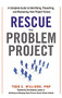 Rescue the Problem Project (A Complete Guide to Identifying, Preventing, and Recovering from Project Failure) by Todd C. Williams, Tom Kendrick, 9780814439418